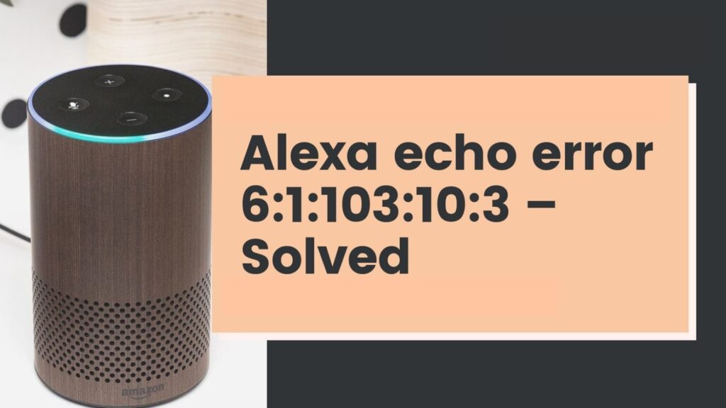Alexa Echo Error 61103103