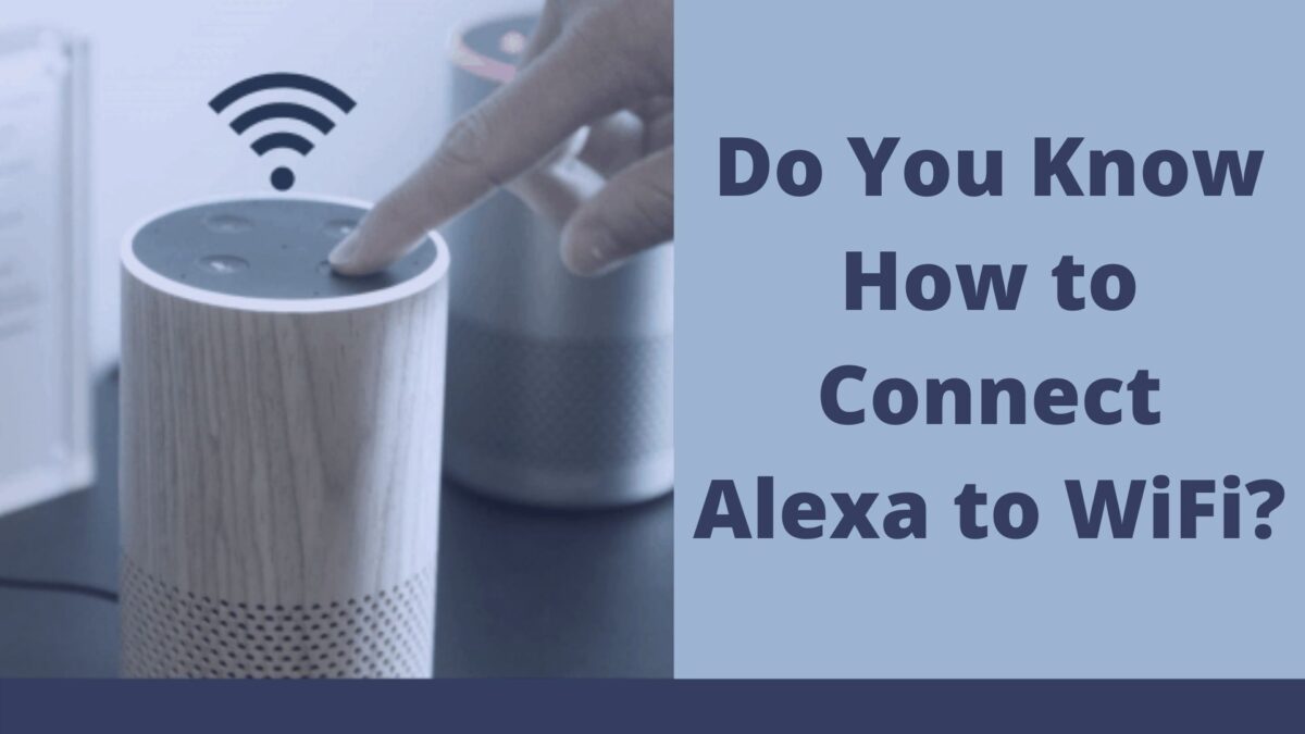 Do You Know How To Connect Alexa To Wi Fi  2 1200x675 