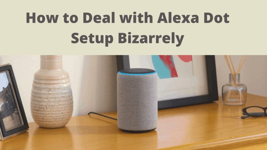 How to Deal With Alexa Dot Setup