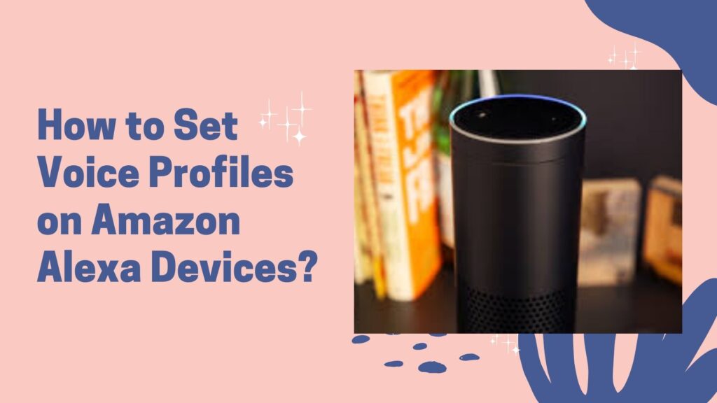 How to Set Voice Profiles on Amazon Alexa Devices