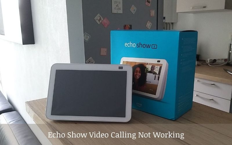 Echo Show Video Not Working Or Make Video Call On Echo