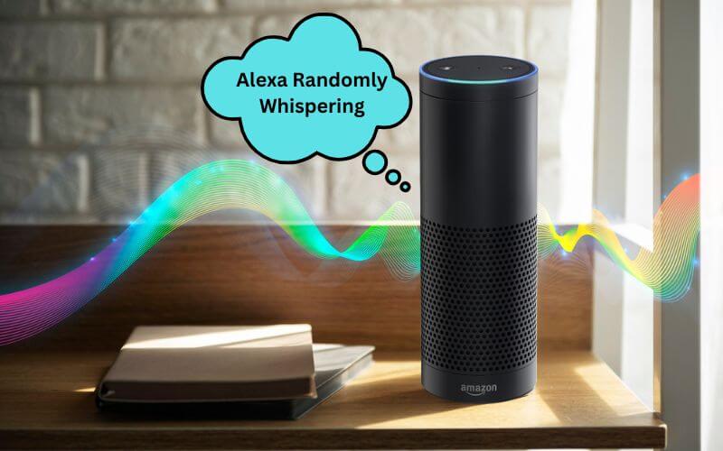 Alexa Randomly Whispering